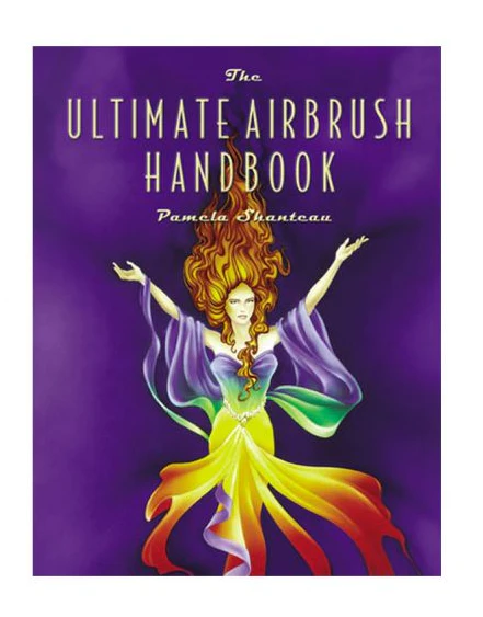 The Ultimate Airbrush Handbook by Pamela Shanteau - Ysert