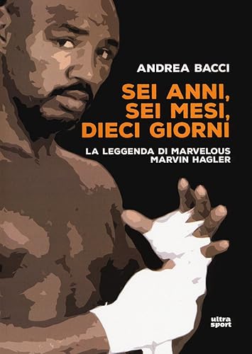 Sei anni, sei mesi, dieci giorni: La legenda di Marvelous Marvin Hagler - Ysert